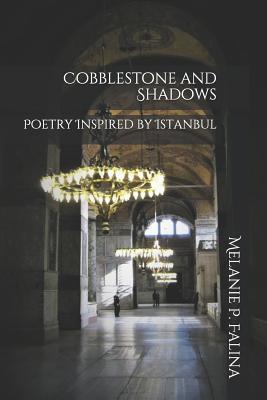 Read Online Cobblestone and Shadows: Poetry Inspired by Istanbul - Melanie P Falina | PDF