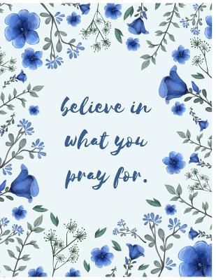 Full Download Believe In What You Pray For: Modern, Watercolor Floral, Blue Notebook, Composition Book, Bullet Journal, Inspiration book, Notebook for Girls, Students, Grid -  file in PDF