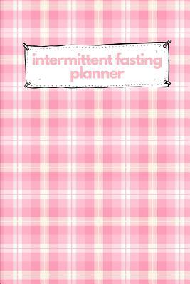 Read Online Intermittent Fasting Planner: The Ultimate Intermittent Fasting Journal. This is a 6X9 90 Page Diary to Write Things in. Makes a Great Gift For anyone on the Keto Diet, Looking to Lose Weight or New Year's Resolution. - Leanful Publishing file in PDF