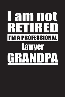 Download I Am Not Retired I'm A Professional Lawyer Grandpa: Blank Lined Notebook Journal - Retyre Publishing | PDF