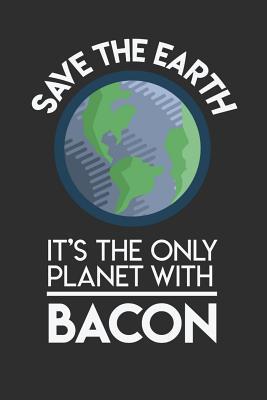 Read Online Save The Earth It's The Only Planet With Bacon: 100 page Blank lined 6 x 9 Food Lover journal to jot down your ideas and notes - Darren Food | PDF