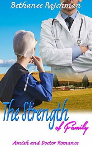 Read Online The Strength of Family: Amish and Doctor Romance - Bethanee Rajchman file in ePub