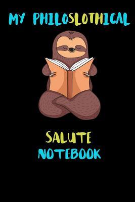 Full Download My Philoslothical Salute Notebook: Blank Lined Notebook Journal Gift Idea For (Lazy) Sloth Spirit Animal Lovers - Phislothh Publishing | ePub