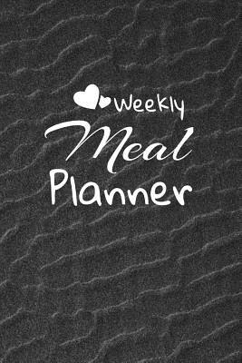 Full Download Weekly Meal Planner: Track And Plan Your Meals Weekly: Meal Prep And Planning Grocery List - Kitchen Necessities | PDF