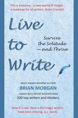 Full Download Live to Write: Survive the Solitude - and Thrive - Brian Morgan | ePub