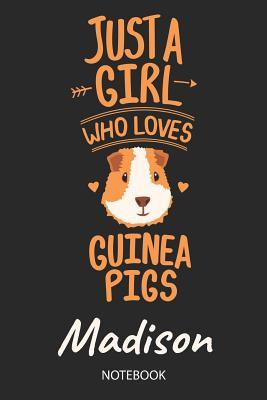 Full Download Just A Girl Who Loves Guinea Pigs - Madison - Notebook: Cute Blank Lined Personalized & Customized Guinea Pig Name School Notebook / Journal for Girls & Women. Funny Guinea Pig Accessories & Stuff. Back To School, Birthday, Christmas & Name Day Gift. - Guinea Pig Love Publishing | ePub