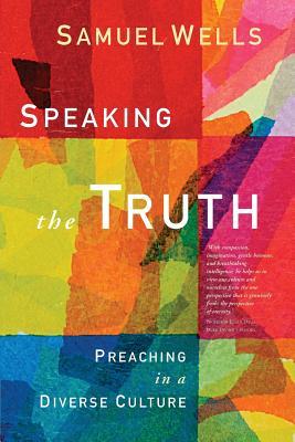 Read Online Speaking the Truth: Preaching in a diverse culture - Samuel Wells | ePub