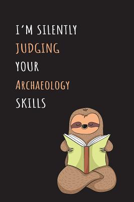 Full Download I'm Silently Judging Your Archaeology Skills: Blank Lined Notebook Journal With A Cute and Lazy Sloth Reading -  | ePub