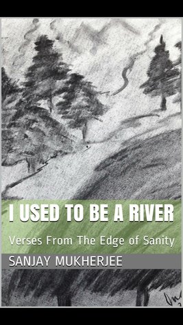 Full Download I Used To Be A River: Verses From The Edge of Sanity - Sanjay Mukherjee file in PDF