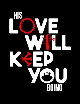 Read Online His Love Will Keep You Going: Inspirational and Christian Themed College Ruled Composition Notebook - Worship Revos | ePub