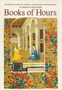 Download Books of Hours: Fifteenth-Century French Illuminated Manuscripts in Moscow Collections - Yekaterina Zolotova file in PDF