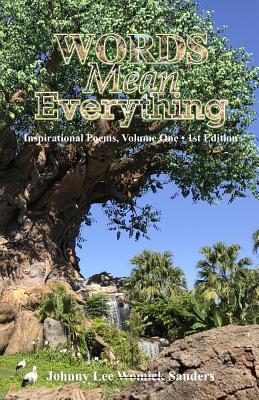 Full Download Words Mean Everything!: Inspirational Poems, Volume One - Johnny Lee W Sanders | ePub