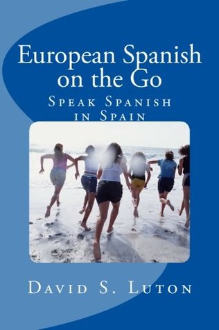 Read Online European Spanish on the Go: Speak Spanish in Spain - David S. Luton file in ePub
