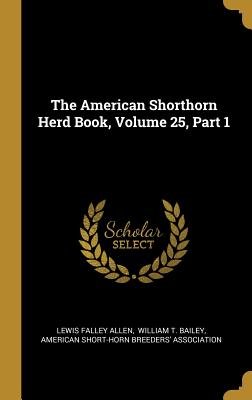 Download The American Shorthorn Herd Book, Volume 25, Part 1 - Lewis F. Allen file in PDF