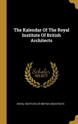 Read The Kalendar of the Royal Institute of British Architects - Royal Institute of British Architects | ePub
