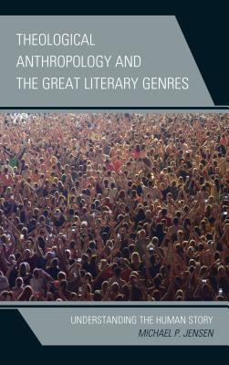 Download Theological Anthropology and the Great Literary Genres: Understanding the Human Story - Michael P Jensen file in PDF
