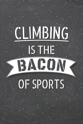 Read Climbing Is The Bacon Of Sports: Climbing Notebook, Planner or Journal - Size 6 x 9 - 110 Lined Pages - Office Equipment, Supplies -Funny Climbing Gift Idea for Christmas or Birthday -  | PDF