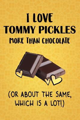 Download I Love Tommy Pickles More Than Chocolate (Or About The Same, Which Is A Lot!): Tommy Pickles Designer Notebook - Gorgeous Gift Books | ePub