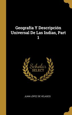 Full Download Geograf�a Y Descripci�n Universal De Las Indias, Part 1 - Juan López De Velasco file in PDF