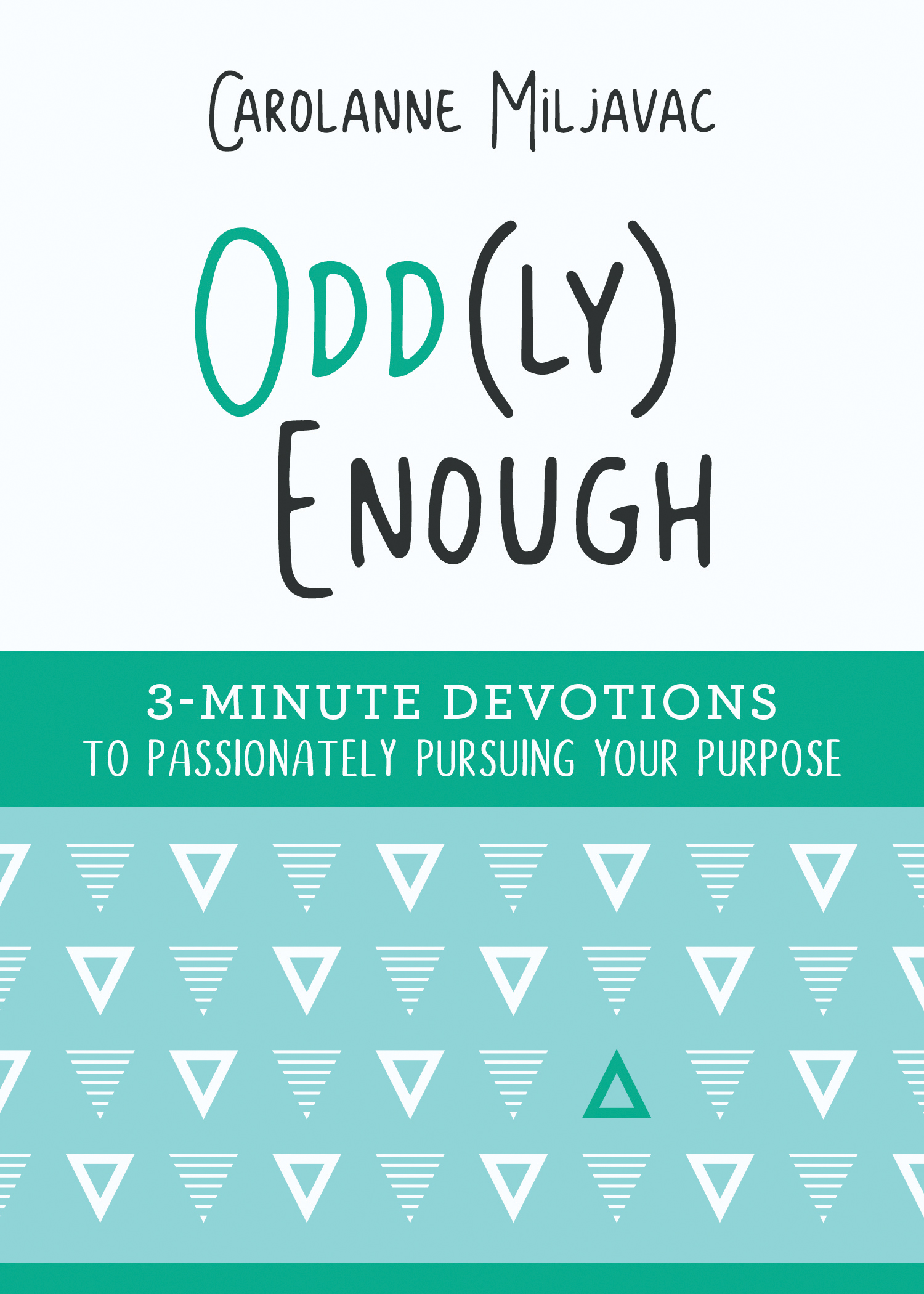 Read Odd(ly) Enough: 3-Minute Devotions to Passionately Pursuing Your Purpose - Carolanne Miljavac | ePub