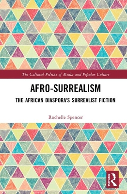 Read Online Afrosurrealism: The African Diaspora's Surrealist Fiction - Rochelle Spencer | PDF