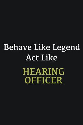 Read Online Behave like Legend Act Like Hearing Officer: Writing careers journals and notebook. A way towards enhancement - William Turner | ePub