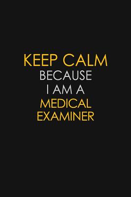 Read Keep Calm Because I Am A Medical Examiner: Motivational: 6X9 unlined 129 pages Notebook writing journal - Blue Stone Publishers | ePub
