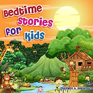 Download Bedtime Stories For Kids: Best classic and new bedtime stories for your kids. For any age. Help your kids fall asleep with these relaxing and interesting tales. - Maxwell A. Blackmore | ePub