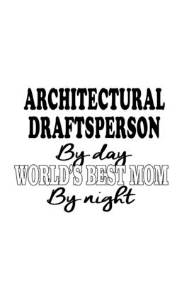 Read Architectural Draftsperson By Day World's Best Mom By Night: Personal Architectural Draftsperson Notebook, Journal Gift, Diary, Doodle Gift or Notebook 6 x 9 Compact Size- 109 Blank Lined Pages -  file in PDF