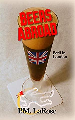Download Beers Abroad: Peril in London (Beers Detective Agency Book 4) - P.M. LaRose | PDF
