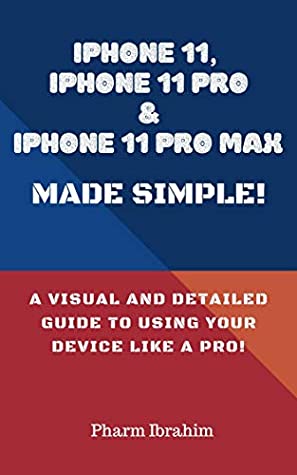 Read Online iPhone 11, iPhone 11 Pro & iPhone 11 Pro Max Made Simple!: A Visual and Detailed Guide to Using Your Device Like a Pro! - Pharm Ibrahim file in ePub