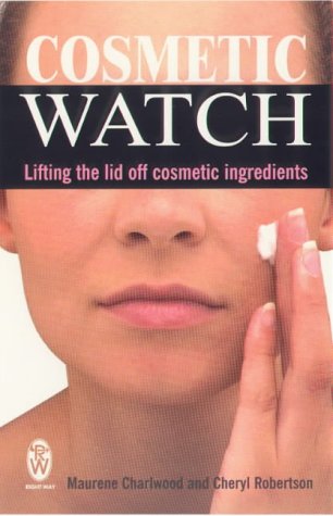 Read Online Cosmetic Watch: Lifting the Lid Off Cosmetic Ingredients (Right Way) - Maurene Charlwood file in ePub