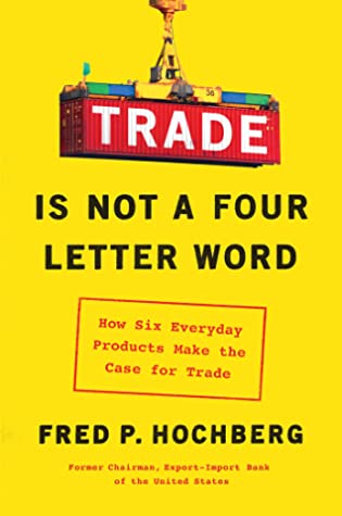 Read Trade Is Not a Four-Letter Word: How Six Everyday Products Make the Case for Trade - Fred P. Hochberg file in ePub
