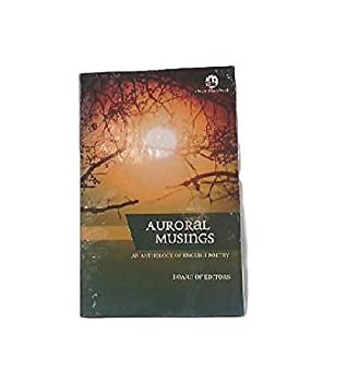 Read Online Auroral Musings: A Collection of English Poetry - Ashok Chaskar & Chetan Deshmane | PDF