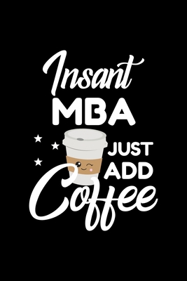 Read Insant Mba Just Add Coffee: Funny Notebook for Mba Funny Christmas Gift Idea for Mba Mba Journal 100 pages 6x9 inches - Funny Journals For Mba file in PDF