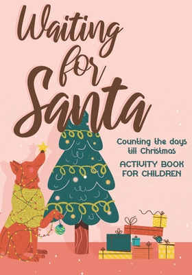 Read Online Waiting for Santa: Counting the Days till Christmas I Activity Book For Kids 4-8, Children & Toddlers I Mazes, Dot to Dot Puzzles, Word Search, Color by Number, Coloring Pages - Retro Christmas-Gifts | PDF
