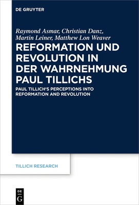 Read Reformation Und Revolution in Der Wahrnehmung Paul Tillichs: R�formation Et R�volution Dans La Perception de Paul Tillich Paul Tillich's Perceptions Into Reformation and Revolution - Raymond Asmar | ePub