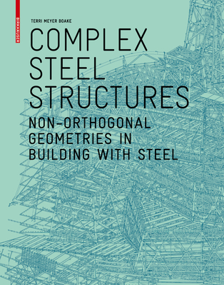 Full Download Complex Steel Structures: Non-Orthogonal Geometries in Building with Steel - Terri Meyer Boake | PDF