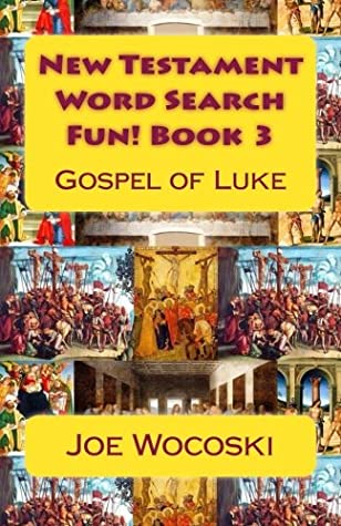 Full Download New Testament Word Search Fun! Book 3: Gospel of Luke (Bible Word Search Books – New Testament) (Volume 3) - Joe Wocoski | PDF