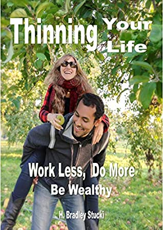Read Thinning Your Life: Work Less, Do More, Be Wealthy; The Ultimate Investment Part 3; A Business Fable (Ultimate Investmentq) - H. Bradley Stucki | PDF