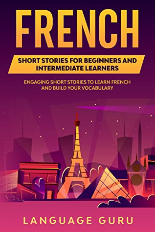 Download French Short Stories for Beginners and Intermediate Learners: Engaging Short Stories to Learn French and Build Your Vocabulary - Language Guru file in ePub