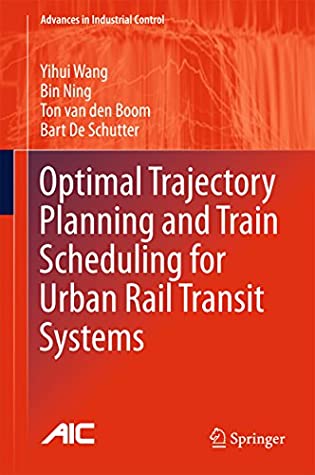Read Optimal Trajectory Planning and Train Scheduling for Urban Rail Transit Systems (Advances in Industrial Control) - Yihui Wang file in PDF