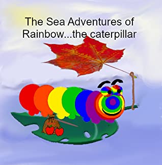 Download The Sea Adventures of Rainbowthe caterpillar, 2 - Linda Montgomery | PDF