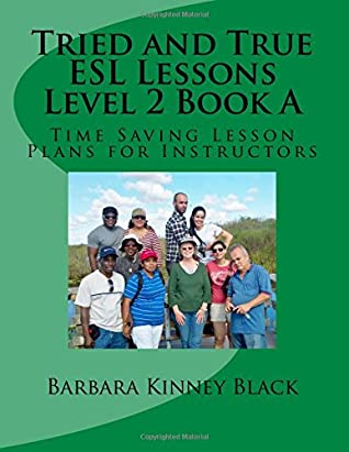 Read Tried and True ESL Lessons Level 2 Book A: Time Saving Lesson Plans for Instructors - Barbara Kinney Black | PDF
