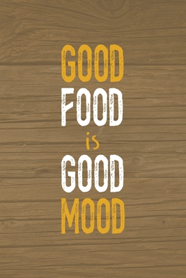 Download Good Food Is Good Mood: Notebook Journal Composition Blank Lined Diary Notepad 120 Pages Paperback Brown Wood Texture BBQ - Claudia Santiago Gh | PDF