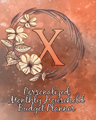 Full Download X: Personalized Monthly Household Budget Planner: Keep Track of an Entire Year and Improve Your Finances with this Direct-to-the-Point Workbook - Delicate Flower Press | PDF