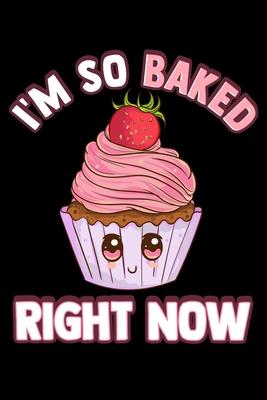Read I'm So Baked Right Now: Cute & Funny I'm So Baked Right Now Cupcake Pun Blank Composition Notebook for Journaling & Writing (120 Lined Pages, 6 x 9) - The Perfect Presents Cupcake P Journals file in ePub