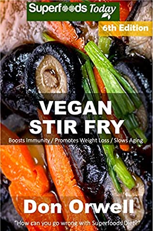 Read Online Vegan Stir Fry: Over 55 Quick & Easy Gluten Free Low Cholesterol Whole Foods Recipes full of Antioxidants & Phytochemicals - Don Orwell file in PDF