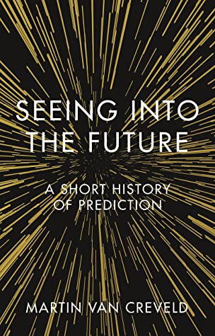 Download Seeing into the Future: A Short History of Prediction - Martin van Creveld | ePub