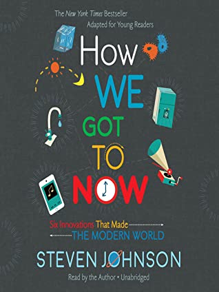 Download How We Got to Now. Six Innovations That Made the Modern World - Steven Johnson | PDF